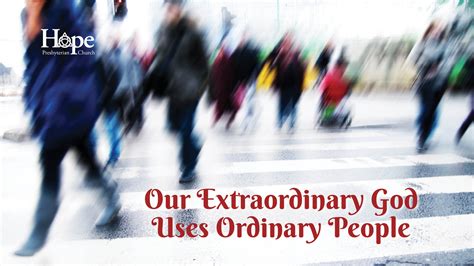 May 9 2021 Our Extraordinary God Uses Ordinary People Hope