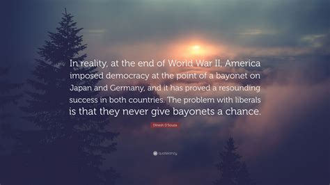 Dinesh D Souza Quote In Reality At The End Of World War Ii America