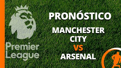 Pronóstico Manchester City Vs Arsenal Premier League