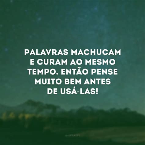 Frases De As Palavras Machucam Para Quem N O Quer Magoar Ningu M