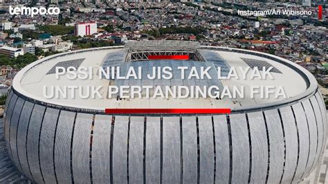 PSSI Nilai JIS Tak Layak Untuk Pertandingan Jakpro Sebut Sudah Sesuai