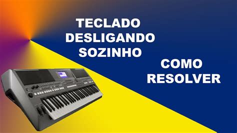 TECLADO DESLIGANDO SOZINHO COMO RESOLVER S670 YouTube