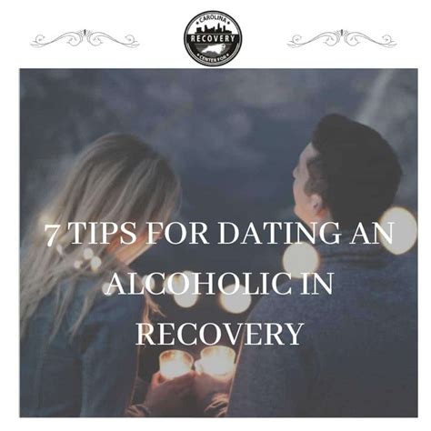 Tips For Dating An Alcoholic In Recovery Carolina Center For Recovery