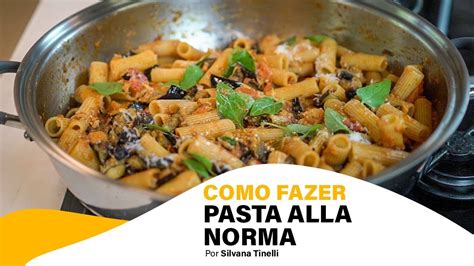 COMO FAZER MACARRÃO BERINJELA OS SEGREDOS DA PASTA ALLA NORMA