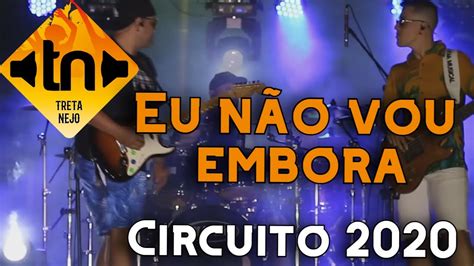 Eu Não Vou Embora Circuito 2020 Tretanejo Youtube