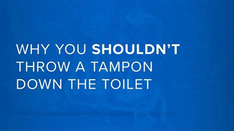 Can You Flush Tampons Down The Toilet Youtube