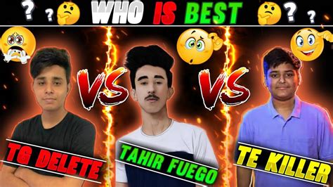 Tg Delete Vs Tahir Fuego Vs Te Killer Who Is Best Youtube