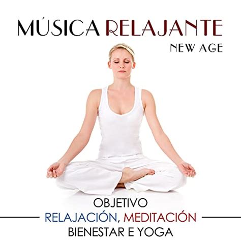 Play M Sica Relajante New Age Objetivo Relajaci N Meditaci N