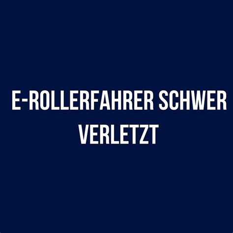 E Rollerfahrer Schwer Verletzt Nr 2019 Bei Einem Verkehrsunfall