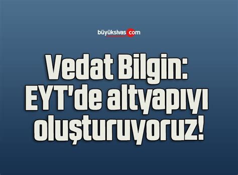 Büyük Sivas Haber on Twitter Vedat Bilgin EYTde altyapıyı