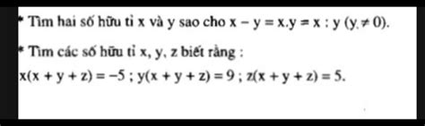 Tìm Hai Số Hữu Tỉ X Và Y Sao Cho X − Y X Y X Y Y 0 Tìm Các Số Hữu Tỉ X Y Z Biết