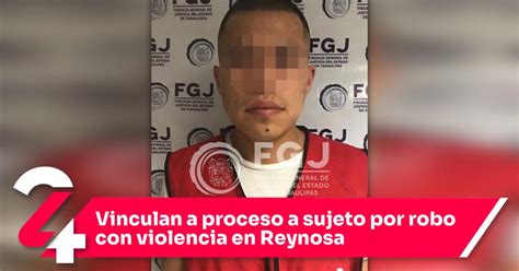 Vinculan A Proceso A Sujeto Por Robo Con Violencia En Reynosa Noticias24siete