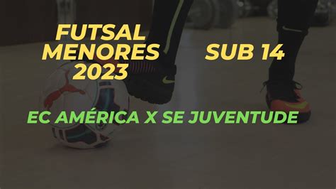 Futsal Menores Ec Am Rica X Se Juventude Sub Youtube