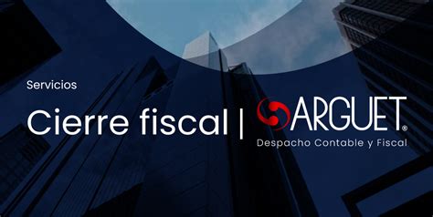 Servicio Contable Cierre Fiscal Arguet Despacho Contable Y Fiscal