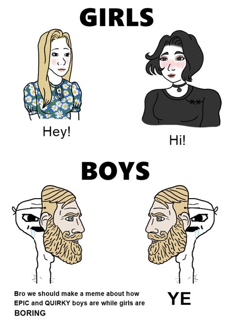 Girls Vs Boys Meme Girls Hey Hi Boys Bro We Should Make A Meme About