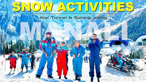 Things To Do In Manali Snow Activities At Atal Tunnel Solang Valley