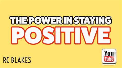 The Power In Staying Positive By Rc Blakes Youtube