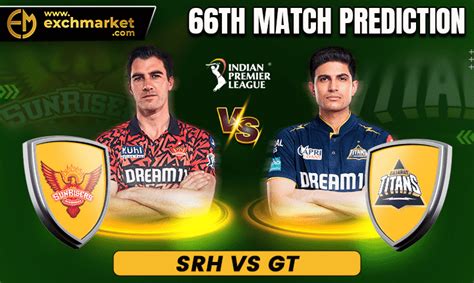 Srh Vs Gt 66th Ipl Match Prediction 2024 Exchmarket