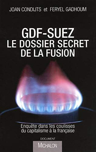 Gdf Suez Le Dossier Secret De La Fusion Enqu Te Dans Les Coulisses Du