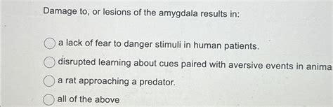 Solved Damage to, ﻿or lesions of the amygdala results in:a | Chegg.com 