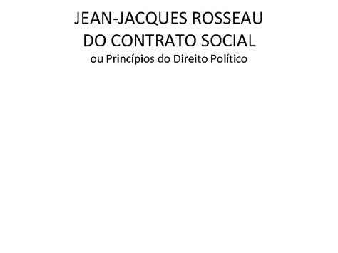 JEANJACQUES ROSSEAU DO CONTRATO SOCIAL Ou Princpios Do