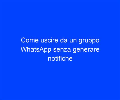 Come Uscire Da Un Gruppo WhatsApp Senza Generare Notifiche Riccardo