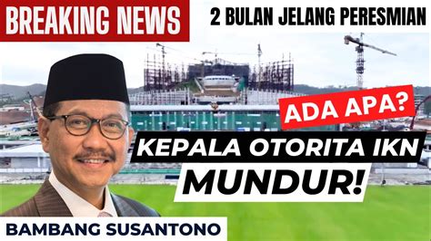 Kepala Otorita IKN Bambang Susantono Mengundurkan Diri 2 Bulan