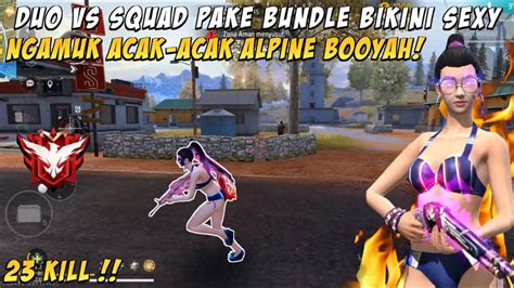 NGAMUK DUO VS SQUAD PAKE BUNDLE BIKINI SEXY FREE FIRE 23 KILL ACAK