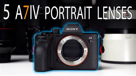 5 MUST HAVE PORTRAIT LENSES For The SONY A7IV A7iii A7Riv A1