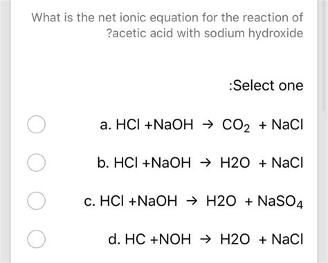 Solved What Is The Net Ionic Equation For The Reaction Of Acetic Acid