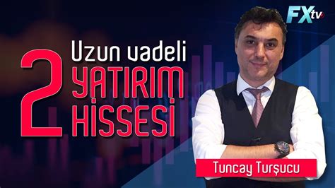 Uzun vadeli 2 yatırım hissesi Tuncay Turşucu YouTube