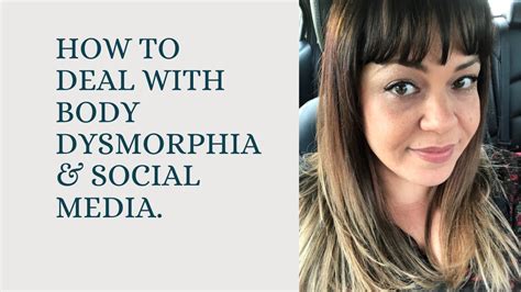 How To Deal With Body Dysmorphia And Social Media Youtube