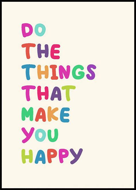 Do The Things That Make You Happy Poster Posterbox