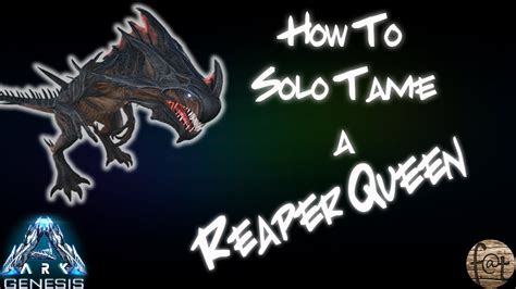 Ark How To Solo Tame A Reaper Queen Youtube