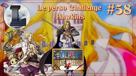 58 ONE PIECE PIRATE WARRIORS 4 Perso Challenge Hawkins Top Build C Est