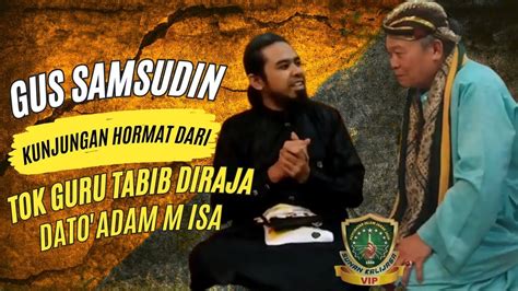 PART 2 GUS SAMSUDIN HADIR KE MALAYSIA TOK GURU TABIB ADAM DATANG