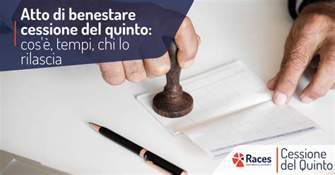 Atto di benestare cessione del quinto cos è tempi chi lo rilascia