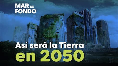 Así será la Tierra en 2050 YouTube