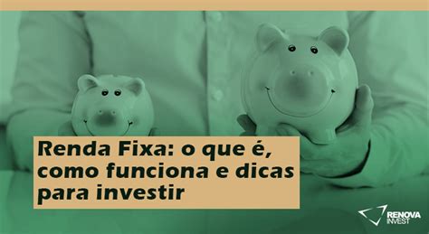 Renda Fixa o que é como funciona e dicas para investir Renova Invest