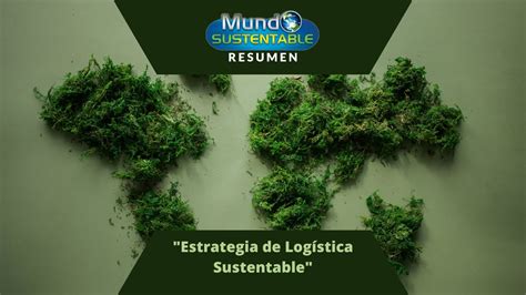 Mundo Sustentable Resumen Grupo Modelo Estrategia de Logística