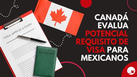 CanadÁ EvalÚa Potencial Requisito De Visa Para Mexicanos