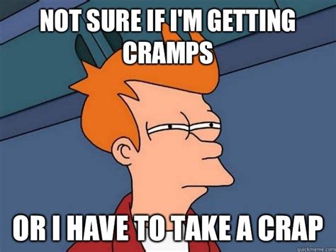 Not sure if I'm getting cramps or I have to take a crap - Futurama Fry ...