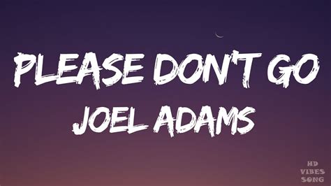 Joel Adams Please Dont Go Lyrics Youtube