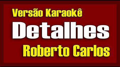 Roberto Carlos Detalhes Karaok Youtube