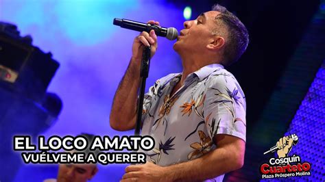 El Loco Amato Vu Lveme A Querer En Vivo Cosqu N Cuarteto Youtube