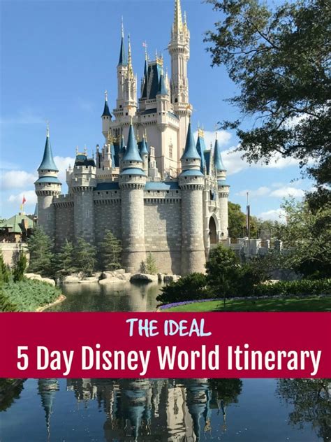 The Ideal 5 Day Disney World Itinerary Tips For Each Day