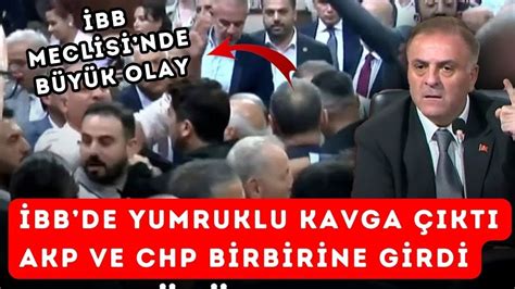 İBB Meclisi nde yumruklu kavga çıktı AKP ve CHP liler birbirine girdi