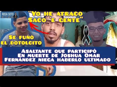 Ltimo Implicado En La Muerte De Joshua Omar Fern Ndez Habl Vea Aqu