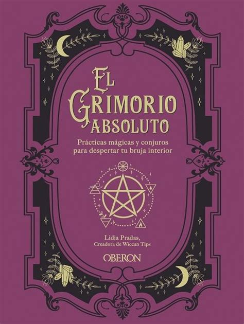 El Grimorio Absoluto Pr Cticas M Gicas Y Conjuros Para Despertar Tu