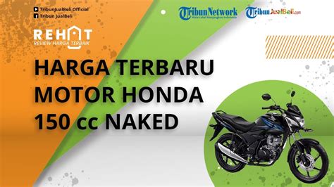 REHAT Cek Harga Terbaru Motor Honda 150 Cc Naked Per Bulan Desember